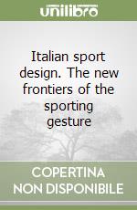 Italian sport design. The new frontiers of the sporting gesture