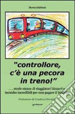 «Controllore c'è una pecora in treno!» Storie strane di viaggiatori bizzarri e tecniche incredibili per non pagare il biglietto