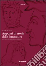 Appunti di storia della letteratura. Dalla nascita della lingua italiana al milleseicento libro