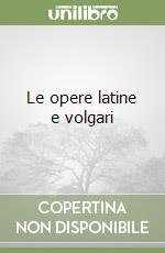 Le opere latine e volgari libro