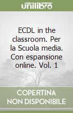 ECDL in the classroom. Per la Scuola media. Con espansione online. Vol. 1 libro