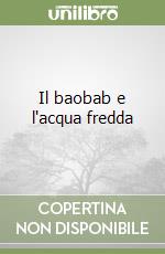 Il baobab e l'acqua fredda libro