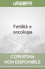 Fertilità e oncologia