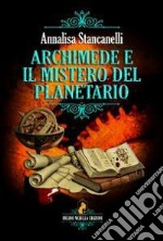 Archimede e il mistero del planetario libro