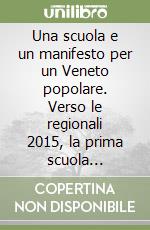 Una scuola e un manifesto per un Veneto popolare. Verso le regionali 2015, la prima scuola popolare libro