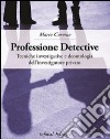 Professione detective. Tecniche investigative e deontologia dell'investigatore privato libro
