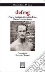 Defrag. Nuove frontiere del postmoderno. Note su Matthew Barney. Ediz. illustrata libro