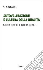 Autovalutazione e cultura della qualità. Modelli di analisi per la scuola contemporanea