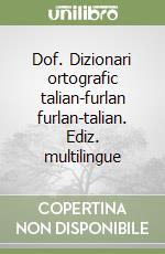 Dof. Dizionari ortografic talian-furlan furlan-talian. Ediz. multilingue