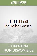 1511 il Friûl de Joibe Grasse