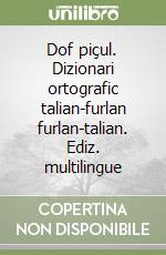 Dof piçul. Dizionari ortografic talian-furlan furlan-talian. Ediz. multilingue