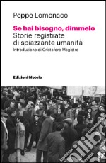 Se hai bisogno, dimmelo. Storie registrate di spiazzante umanità. Ediz. multilingue