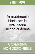 In matrimonio Maria per la vita. Storia lucana di donna