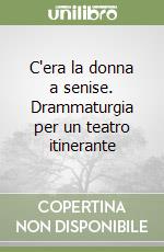 C'era la donna a senise. Drammaturgia per un teatro itinerante