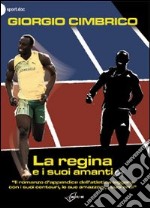 La regina e i suoi amanti. «Il romanzo d'appendice dell'atletica con i suoi centauri, le sue amazzoni, i suoi eroi» libro