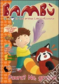Bambù. Paura? No, grazie! La tua prima libro-rivista libro