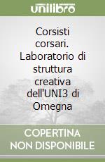 Corsisti corsari. Laboratorio di struttura creativa dell'UNI3 di Omegna