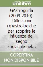 GAstroguida (2009-2010). Riflessioni (g)astrologiche per scoprire le influenza del segno zodiacale nel rapporto tra cibo e gusto