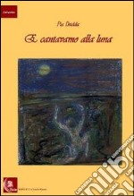 E cantavamo alla luna libro