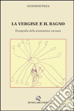 La vergine e il ragno. Etnografia della possessione europea libro