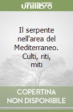 Il serpente nell'area del Mediterraneo. Culti, riti, miti libro