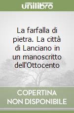 La farfalla di pietra. La città di Lanciano in un manoscritto dell'Ottocento