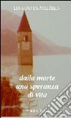 Dalla morte una speranza di vita libro