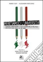 Meritiamoci l'Università. Pensieri, impressioni e valutazioni della politica universitaria degli ultimi anni libro