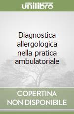 Diagnostica allergologica nella pratica ambulatoriale libro