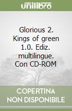 Glorious 2. Kings of green 1.0. Ediz. multilingue. Con CD-ROM libro