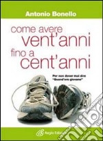 Come avere vent'anni fino a cent'anni