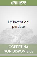 Le invenzioni perdute libro