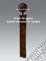 Etiopia dei giganti. Sculture monumentali Guraghe libro