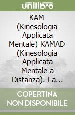 KAM (Kinesologia Applicata Mentale) KAMAD (Kinesologia Applicata Mentale a Distanza). La diagnosi e la terapia sulla via dell'amore libro