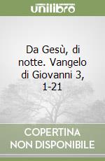 Da Gesù, di notte. Vangelo di Giovanni 3, 1-21 libro