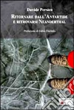 Ritornare dall'Antartide e ritrovarsi Neanderthal