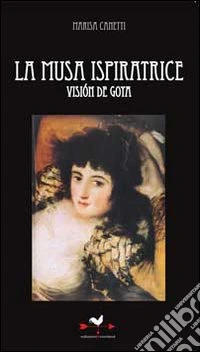 La musa ispiratrice. Vision de Goya libro