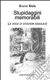 Stupidaggini memorabili. La voce di stagioni assolate libro