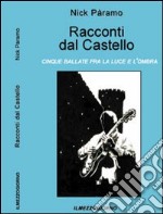 Racconti dal castello. Cinque ballate fra la luce e l'ombra libro