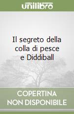 Il segreto della colla di pesce e Diddiball libro