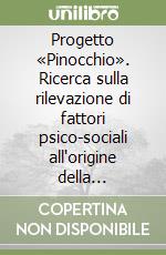 Progetto «Pinocchio». Ricerca sulla rilevazione di fattori psico-sociali all'origine della dispersione universitaria libro