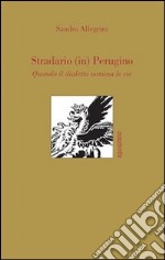 Stradario (in) perugino. Quando il dialetto nomina le vie libro