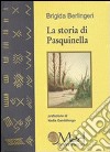 La storia di Pasquinella libro di Berlingeri Brigida Gambilongo N. (cur.)