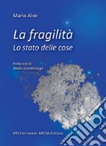 La fragilità. Lo stato delle cose. Nuova ediz. libro