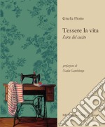 Tessere la vita. L'arte del cucito