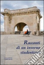 Racconti di un inverno studentesco. Anno scolastico 2009-2010 libro