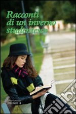 Racconti di un inverno studentesco. Anno scolastico 2010/2011 libro