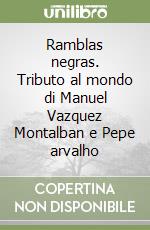 Ramblas negras. Tributo al mondo di Manuel Vazquez Montalban e Pepe arvalho libro