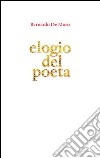 Elogio del poeta libro di De Muro Bernardo