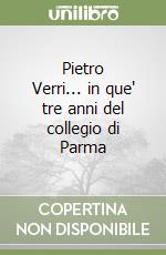 Pietro Verri... in que' tre anni del collegio di Parma